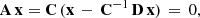 $$ \begin{aligned} \mathbf A \,\mathbf x&= \mathbf C \,(\mathbf x \, - \, \mathbf C ^{-1}\,\mathbf D \,\mathbf x )\,=\,0, \end{aligned} $$