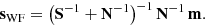 $$ \begin{aligned} \mathbf s _{\rm WF} = \big ( \mathbf S ^{-1} + \mathbf N ^{-1}\big )^{-1}\,\mathbf N ^{-1}\,\mathbf m . \end{aligned} $$