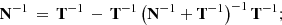 $$ \begin{aligned} \mathbf N ^{-1} \, = \, \mathbf T ^{-1} \, - \, \mathbf T ^{-1} \, \big ( \mathbf {N} ^{-1} + \mathbf T ^{-1} \big )^{-1}\, \mathbf T ^{-1}; \end{aligned} $$