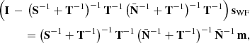 $$ \begin{aligned} \Big ( \mathbf I \, - \, \big (\mathbf S ^{-1} + \mathbf T ^{-1}\big )^{-1}\,\mathbf T ^{-1} \, \big (\bar{\mathbf{N }}^{-1} + \mathbf T ^{-1}\big )^{-1}\, \mathbf T ^{-1}\Big ) \, \mathbf s _{\rm WF}\nonumber \\ = \big (\mathbf S ^{-1} + \mathbf T ^{-1}\big )^{-1}\,\mathbf T ^{-1} \, \big (\bar{\mathbf{N }}^{-1} + \mathbf T ^{-1}\big )^{-1} \,\bar{\mathbf{N }}^{-1}\,\mathbf m , \end{aligned} $$