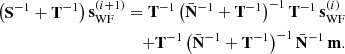 $$ \begin{aligned} \big (\mathbf S ^{-1} + \mathbf T ^{-1}\big ) \, \mathbf s _{\rm WF}^{\left(i+1\right)} = \mathbf T ^{-1} \, \big (\bar{\mathbf{N }}^{-1} + \mathbf T ^{-1}\big )^{-1} \, \mathbf T ^{-1} \, \mathbf s _{\rm WF}^{\left(i\right)}\nonumber \\ + \mathbf T ^{-1} \, \big (\bar{\mathbf{N }}^{-1} + \mathbf T ^{-1}\big )^{-1} \, \bar{\mathbf{N }}^{-1}\,\mathbf m . \end{aligned} $$