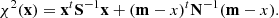 $$ \begin{aligned} \chi ^2(\mathbf x ) = \mathbf x ^t\mathbf S ^{-1}\mathbf x + (\mathbf m-x )^t\mathbf N ^{-1}(\mathbf m-x ). \end{aligned} $$