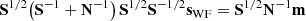 $$ \begin{aligned} \mathbf S ^{1/2} \big ( \mathbf S ^{-1} + \mathbf N ^{-1} \big ) \, \mathbf S ^{1/2} \mathbf S ^{-1/2} \mathbf s _{\rm WF} = \mathbf S ^{1/2} \mathbf N ^{-1} \mathbf m \end{aligned} $$