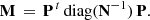 $$ \begin{aligned} \mathbf M \, = \, \mathbf P ^{\, t} \, \mathrm{diag} (\mathbf N ^{-1})\, \mathbf P . \end{aligned} $$