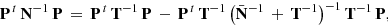 $$ \begin{aligned} \mathbf P ^{\, t} \, \mathbf N ^{-1}\, \mathbf P \, = \, \mathbf P ^{\, t} \, \mathbf T ^{-1}\, \mathbf P \, - \, \mathbf P ^{\, t} \, \mathbf T ^{-1}\,\big (\bar{\mathbf{N }}^{-1}\,+\,\mathbf T ^{-1}\big )^{-1} \, \mathbf T ^{-1} \, \mathbf P , \end{aligned} $$