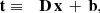 $$ \begin{aligned} \mathbf t&\equiv&\mathbf D \, \mathbf x \, + \, \mathbf b , \end{aligned} $$