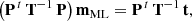 $$ \begin{aligned}&\big (\mathbf P ^{\, t} \, \mathbf T ^{-1}\, \mathbf P \big ) \, \mathbf m _{\rm ML} = \mathbf P ^{\, t}\,\mathbf T ^{-1}\,\mathbf t , \end{aligned} $$