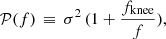 $$ \begin{aligned} {\mathcal{P} }(f) \, \equiv \, \sigma ^2\,(1+\frac{f_{\rm knee}}{f}), \end{aligned} $$