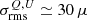 $ \sigma_{\mathrm{rms}}^{Q,U} \simeq 30\,\mu $