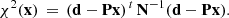 $$ \begin{aligned} \chi ^2(\mathbf x ) \, = \, (\mathbf d - \mathbf P \mathbf x )^{\,t}\,\mathbf N ^{-1}(\mathbf d - \mathbf P \mathbf x ). \end{aligned} $$