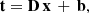 $$ \begin{aligned} \mathbf t&= \mathbf D \, \mathbf x \, + \, \mathbf b ,\end{aligned} $$