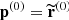$ \mathbf{p}^{(0)} = \widetilde{\mathbf{r}}^{(0)} $