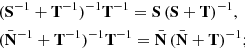 $$ \begin{aligned}&(\mathbf S ^{-1} + \mathbf T ^{-1})^{-1} \mathbf T ^{-1} = \mathbf S \,(\mathbf S + \mathbf T )^{-1}, \\&(\bar{\mathbf{N }}^{-1} + \mathbf T ^{-1} )^{-1} \mathbf T ^{-1} = \bar{\mathbf{N }} \, (\bar{\mathbf{N }} + \mathbf T )^{-1}; \end{aligned} $$