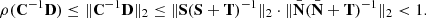 $$ \begin{aligned} \rho (\mathbf C ^{-1}\mathbf D ) \le \Vert \mathbf C ^{-1}\mathbf D \Vert _2 \le \Vert \mathbf S (\mathbf S + \mathbf T )^{-1}\Vert _2 \cdot \Vert \bar{\mathbf{N }} (\bar{\mathbf{N }} + \mathbf T )^{-1} \Vert _2 < 1. \end{aligned} $$