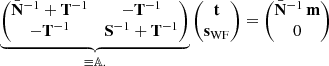 $$ \begin{aligned} \underbrace{\begin{pmatrix} \bar{\mathbf{N }}^{-1} + \mathbf T ^{-1}&-\mathbf T ^{-1} \\ -\mathbf T ^{-1}&\mathbf S ^{-1} + \mathbf T ^{-1} \end{pmatrix}}_{ \equiv {\mathbb{A.} }} \begin{pmatrix} \mathbf t \\ \mathbf s _{\rm WF} \end{pmatrix} = \begin{pmatrix} \bar{\mathbf{N }}^{-1}\,\mathbf m \\ 0 \end{pmatrix} \end{aligned} $$