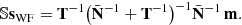 $$ \begin{aligned} {\mathbb{S} } \mathbf s _{\rm WF} = \mathbf T ^{-1} \big (\bar{\mathbf{N }}^{-1} + \mathbf T ^{-1} \big )^{-1} \bar{\mathbf{N }}^{-1}\,\mathbf m . \end{aligned} $$