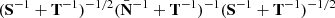 $ (\mathbf{S}^{-1} + \mathbf{T}^{-1})^{-1/2}(\bar{\mathbf{N}}^{-1} + \mathbf{T}^{-1} )^{-1}(\mathbf{S}^{-1} + \mathbf{T}^{-1})^{-1/2} $