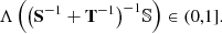 $$ \begin{aligned} \Lambda \left(\big (\mathbf S ^{-1} + \mathbf T ^{-1}\big )^{-1}{\mathbb{S} }\right) \in (0,1]. \end{aligned} $$