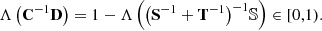 $$ \begin{aligned} \Lambda \left(\mathbf C ^{-1}\mathbf D \right) = 1 - \Lambda \left(\big (\mathbf S ^{-1} + \mathbf T ^{-1}\big )^{-1}{\mathbb{S} }\right) \in [0,1). \end{aligned} $$