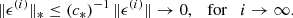 $$ \begin{aligned} \Vert \epsilon ^{\left(i\right)} \Vert _* \le (c_*)^{-1}\, \Vert \epsilon ^{\left(i\right)}\Vert \rightarrow 0, \quad \mathrm{for} \quad i\rightarrow \infty . \end{aligned} $$