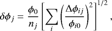 Mathematical equation: \begin{equation*} \delta \phi_{j}=\frac{\phi_{0}}{n_j}\left[ \sum_{i}\left(\frac{{\mathrm \Delta} \phi_{ij}}{\phi_{i0}}\right)^2\right]^{1/2} ,\end{equation*}