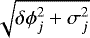 Mathematical equation: $\sqrt{\delta \phi_{j}^2+\sigma_{j}^2}$
