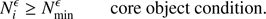 $$ \begin{aligned} N_i^{\epsilon } \ge N_{\rm min}^{\epsilon } \qquad \text{ core} \text{ object} \text{ condition.} \end{aligned} $$