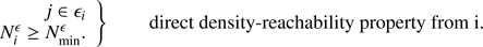 $$ \begin{aligned} \left. \begin{array}{l} j \in \epsilon _i \\ N_i^{\epsilon } \ge N_{\rm min}^{\epsilon }. \\ \end{array} \right\} \qquad \text{ direct} \text{ density-reachability} \text{ property} \text{ from} \text{ i.} \end{aligned} $$