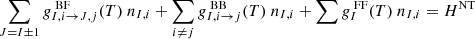 $$ \begin{aligned} \sum _{J=I \pm 1} g^{\text{ BF}}_{I,i \rightarrow J,j}(T)~n_{I,i} + \sum _{i \ne j} g^{\text{ BB}}_{I,i \rightarrow j}(T)~n_{I,i} + \sum g^{\text{ FF}}_{I}(T)~n_{I,i} = H^{\mathrm{NT} } \end{aligned} $$