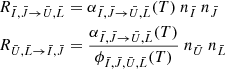 $$ \begin{aligned}&R_{\bar{I},\bar{J} \rightarrow \bar{U},\bar{L}}=\alpha _{\bar{I},\bar{J} \rightarrow \bar{U},\bar{L}}(T)~n_{\bar{I}}~n_{\bar{J}} \nonumber \\&R_{\bar{U},\bar{L} \rightarrow \bar{I},\bar{J}}={{\alpha _{\bar{I},\bar{J} \rightarrow \bar{U},\bar{L}}(T)} \over {\phi _{\bar{I},\bar{J},\bar{U},\bar{L}}(T)}}~n_{\bar{U}}~n_{\bar{L}} \end{aligned} $$