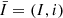 $ \bar{I}=(I,i) $