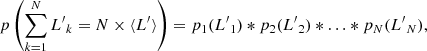$$ \begin{aligned} p \left(\sum _{k=1}^{N} L{^\prime}_k = N \times \langle {L{^\prime}} \rangle \right) = p_1(L{^\prime}_1) *p_2(L{^\prime}_2) *\ldots *p_N(L{^\prime}_N), \end{aligned} $$