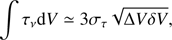 Mathematical equation: $$ \begin{aligned} \int \tau _{\nu }\mathrm{d}V\simeq 3\sigma _{\tau }\sqrt{\Delta V \delta V}, \end{aligned} $$