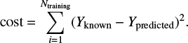 $ \begin{equation} \label{cost} \text{cost}=\sum\limits_{i=1}^{N_{\rm training}}(Y_\text{known}-Y_\text{predicted})^2. \end{equation} $