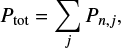 $ \begin{equation} P_{\rm tot}=\sum\limits_{j}{P_{n,j}}, \end{equation} $
