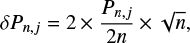 $ \begin{equation} \delta P_{n,j}=2\times \frac{P_{n,j}}{2n} \times \sqrt{n},\end{equation} $