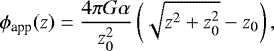 \begin{equation*} \mathrm{\phi}_{\textrm{app}} (z)=\frac{4\pi G\mathrm{\alpha}}{z_0^2}\left(\sqrt{z^2&#x002B;z_0^2}-z_0\right), \vspace*{-4pt}\end{equation*}