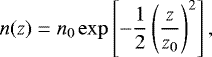 \begin{equation*} n(z) = n_0 \exp \left[ - \frac{1}{2} \left( \frac{z}{z_0} \right)^2 \right], \end{equation*}