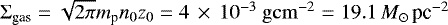 ${\mathrm\Sigma}_{\textrm{gas}} = \sqrt{2\pi}m_{\textrm{p}}n_0z_0 = 4\,\times\,10^{-3} \ \mathrm{g cm}^{-2} = 19.1\,{M_{\odot} \, \textrm{pc}^{-2}}$