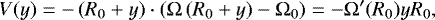 \begin{equation*} V(y) = -\left(R_0&#x002B;y\right) \cdot \left({\mathrm \Omega}\left(R_0&#x002B;y\right)-{\mathrm \Omega}_0\right) = -{\mathrm \Omega}&#x0027;(R_0)yR_0, \end{equation*}