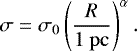 \begin{equation*} \mathrm{\sigma} = \mathrm{\sigma}_0\left(\frac{R}{1 \ \mathrm{pc}}\right)^{\mathrm{\alpha}}.\end{equation*}