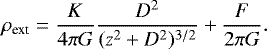 \begin{equation*} \mathrm{\rho}_{\textrm{ext}} = \frac{K}{4\pi G}\frac{D^2}{(z^2&#x002B;D^2)^{3/2}} &#x002B; \frac{F}{2\pi G}.\end{equation*}