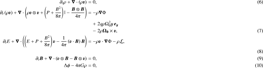 \begin{eqnarray}\partial_t \mathrm{\rho} &#x002B; \vec{\nabla} \cdot \left( \mathrm{\rho} \vec{v} \right) &=& 0, \\ \partial_t \left( \mathrm{\rho} \vec{v} \right) &#x002B; \vec{\nabla} \cdot \left( \mathrm{\rho} \vec{v} \otimes \vec{v} &#x002B; \left( P &#x002B; \frac{B^2}{8\mathrm{\pi}} \right) \tens{I} - \frac{\vec{B} \otimes \vec{B}}{4\pi} \right) &=& -\mathrm{\rho}\vec{\nabla} {\mathrm\Phi} \nonumber \\ && &#x002B;\; 2q\mathrm{\rho}{\mathrm \Omega}_{0}^2y\,\vec{e_y} \nonumber \\ && -\; 2\mathrm{\rho}\vec{{\mathrm \Omega}_0}\times\vec{v},\\ \partial_t E &#x002B; \vec{\nabla} \cdot \left(\left( E &#x002B; P &#x002B; \frac{B^2}{8\pi} \right) \vec{v} - \frac{1}{4\pi} \left( \vec{v} \cdot \vec{B} \right) \vec{B} \right) &=& -\mathrm{\rho} \vec{v} \cdot \vec{\nabla} {\mathrm\Phi} - \mathrm{\rho}\mathcal{L}, \nonumber\\ \\ \partial_t \vec{B} &#x002B; \vec{\nabla} \cdot \left( \vec{v} \otimes \vec{B} - \vec{B} \otimes \vec{v} \right) &=& 0, \\ \mathrm{\Delta} \mathrm{\phi} - 4\pi G \mathrm{\rho} &=& 0,\end{eqnarray}