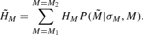Mathematical equation: $$ \begin{aligned} \tilde{H}_{M} = \sum _{M=M_1}^{M=M_2} H_{M} P(\tilde{M}|\sigma _M,M). \end{aligned} $$