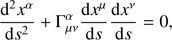 $$ \begin{aligned} \frac{{\mathrm{d} }^{2}x^{\alpha }}{{\mathrm{d} }s^{2}}+\Gamma _{\mu \nu }^{\alpha }\frac{{\mathrm{d} }x^{\mu }}{{\mathrm{d} }s}\frac{{\mathrm{d} }x^{\nu }}{{\mathrm{d} }s}=0, \end{aligned} $$