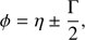 $$ \begin{aligned} \phi =\eta \pm \frac{\Gamma }{2}, \end{aligned} $$