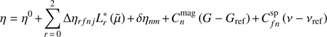 $$ \begin{aligned} \eta =\eta ^{0}+\sum _{r\,=\,0}^{2}\Delta \eta _{rfnj}L_{r}^{*} \left(\tilde{\mu }\right)+\delta \eta _{nm}+C_{n}^{\mathrm{mag} }\left(G-G_{\mathrm{ref} }\right) +C_{fn}^{\mathrm{sp} }\left(\nu -\nu _{\mathrm{ref} }\right) \end{aligned} $$