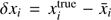 $ \delta x_{i}=x_{i}^{\mathrm{true}}-\bar{x}_{i} $