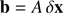$$ \begin{aligned} \mathbf b =A\,\delta \mathbf x \end{aligned} $$