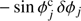 $ -\sin\phi_{j}^{\mathrm{c}}\,\delta\phi_{j} $